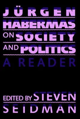 Jürgen Habermas über Gesellschaft und Politik: Ein Lesebuch - Jurgen Habermas on Society and Politics: A Reader