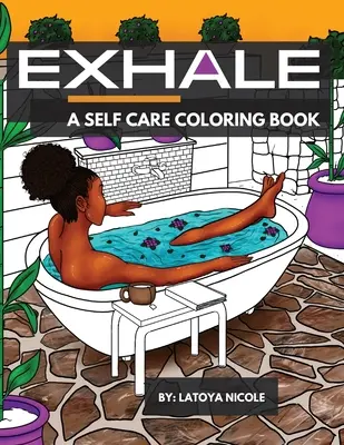 Ausatmen: Ein Selbstfürsorge-Malbuch, das schwarze und braune Frauen und gute Laune feiert - Exhale: A Self Care Coloring Book Celebrating Black Women, Brown Women and Good Vibes