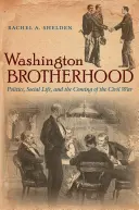 Washingtoner Bruderschaft: Politik, soziales Leben und der Beginn des Bürgerkriegs - Washington Brotherhood: Politics, Social Life, and the Coming of the Civil War