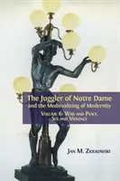 Der Gaukler von Notre Dame und die Mediävisierung der Moderne: Band 6: Krieg und Frieden, Sex und Gewalt - The Juggler of Notre Dame and the Medievalizing of Modernity: Volume 6: War and Peace, Sex and Violence