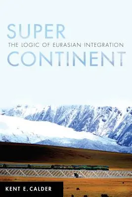 Superkontinent: Die Logik der eurasischen Integration - Super Continent: The Logic of Eurasian Integration