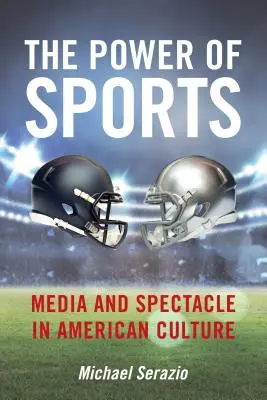 Die Macht des Sports: Medien und Spektakel in der amerikanischen Kultur - The Power of Sports: Media and Spectacle in American Culture
