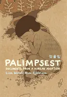 Palimpsest: Dokumente aus einer koreanischen Adoption - Palimpsest: Documents from a Korean Adoption