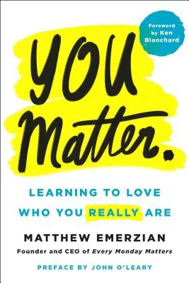 Du bist wichtig: Lernen Sie zu lieben, wer Sie wirklich sind - You Matter.: Learning to Love Who You Really Are