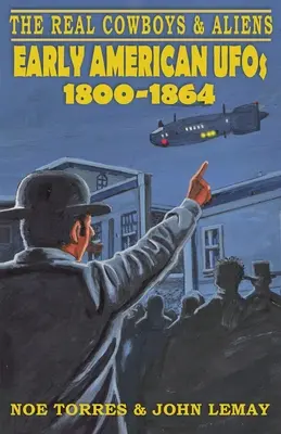 Echte Cowboys und Außerirdische: Frühe amerikanische UFOs (1800-1864) - The Real Cowboys & Aliens: Early American UFOs (1800-1864)