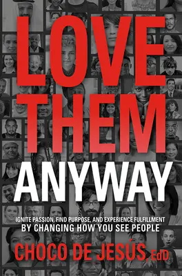 Lieben Sie sie trotzdem: Hoffnung finden in einer gespaltenen Welt, die verrückt geworden ist - Love Them Anyway: Finding Hope in a Divided World Gone Crazy