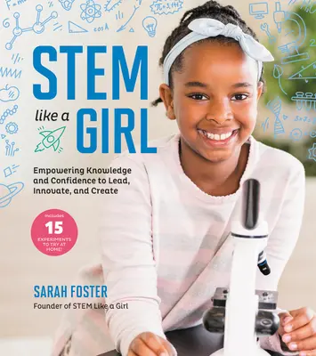 Stem Like a Girl: Wissen und Selbstvertrauen für Führung, Innovation und Kreativität - Stem Like a Girl: Empowering Knowledge and Confidence to Lead, Innovate, and Create