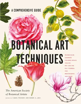 Botanische Kunsttechniken: Ein umfassender Leitfaden für Aquarell, Graphit, Buntstift, Pergament, Feder und Tinte, Eitempera, Öl, Druckgrafik, und - Botanical Art Techniques: A Comprehensive Guide to Watercolor, Graphite, Colored Pencil, Vellum, Pen and Ink, Egg Tempera, Oils, Printmaking, an