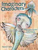 Imaginäre Charaktere: Mixed-Media-Maltechniken für Figuren und Gesichter - Imaginary Characters: Mixed-Media Painting Techniques for Figures and Faces