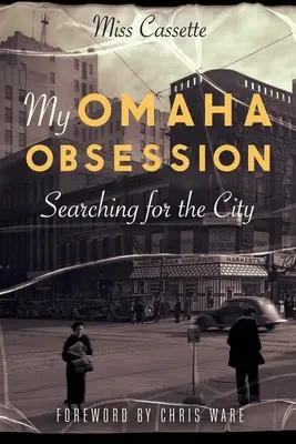 Meine Omaha-Besessenheit: Auf der Suche nach der Stadt - My Omaha Obsession: Searching for the City