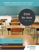 Leitfaden für moderne Sprachen: Entre les murs - Filmstudienführer für AS/A-level Französisch - Modern Languages Study Guides: Entre les murs - Film Study Guide for AS/A-level French