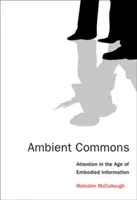 Ambient Commons: Aufmerksamkeit im Zeitalter der verkörperten Information - Ambient Commons: Attention in the Age of Embodied Information