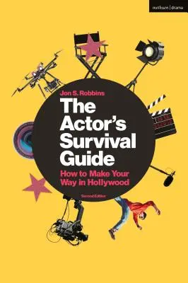 Der Überlebensführer für Schauspieler: Wie Sie Ihren Weg in Hollywood machen - The Actor's Survival Guide: How to Make Your Way in Hollywood