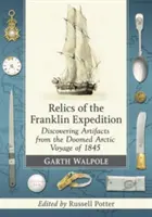 Relikte der Franklin-Expedition: Die Entdeckung von Artefakten der zum Scheitern verurteilten Arktis-Reise von 1845 - Relics of the Franklin Expedition: Discovering Artifacts from the Doomed Arctic Voyage of 1845