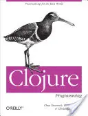 Clojure-Programmierung: Praktisches LISP für die Java-Welt - Clojure Programming: Practical LISP for the Java World
