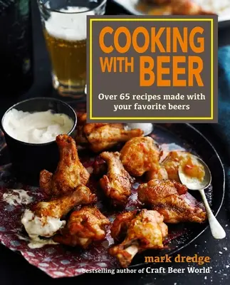 Kochen mit Bier: Über 65 Rezepte mit Ihren Lieblingsbieren - Cooking with Beer: Over 65 Recipes Made with Your Favorite Beers