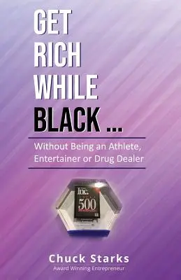 Werde reich, während du schwarz bist...: Ohne Sportler, Entertainer oder Drogendealer zu sein - Get Rich While Black...: Without Being an Athlete, Entertainer or Drug Dealer