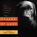 Das Dharma des Hundes: Unsere besten Freunde als spirituelle Lehrmeister - The Dharma of Dogs: Our Best Friends as Spiritual Teachers