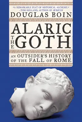 Alarich der Gote: Die Geschichte eines Außenseiters über den Fall Roms - Alaric the Goth: An Outsider's History of the Fall of Rome