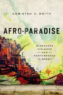 Afro-Paradies: Schwarzsein, Gewalt und Leistung in Brasilien - Afro-Paradise: Blackness, Violence, and Performance in Brazil