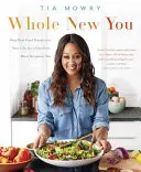 Dein ganzes neues Ich: Wie echte Lebensmittel Ihr Leben verändern, für ein gesünderes, schöneres Leben: Ein Kochbuch - Whole New You: How Real Food Transforms Your Life, for a Healthier, More Gorgeous You: A Cookbook