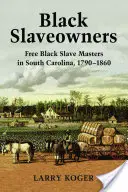 Schwarze Sklavenhalter: Freie schwarze Sklavenhalter in South Carolina, 1790-1860 - Black Slaveowners: Free Black Slave Masters in South Carolina, 1790-1860