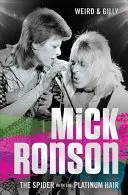 Mick Ronson: Die Spinne mit dem Platinhaar - Mick Ronson: The Spider with the Platinum Hair