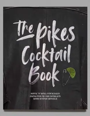 Das Pikes Cocktail-Buch: Rock 'n' Roll-Cocktails aus einem der berühmtesten Hotels der Welt - The Pikes Cocktail Book: Rock 'n' Roll Cocktails from One of the World's Most Iconic Hotels