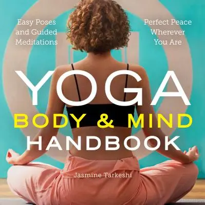 Yoga-Handbuch für Körper und Geist: Einfache Posen, geführte Meditationen, vollkommener Frieden, wo immer Sie sind - Yoga Body and Mind Handbook: Easy Poses, Guided Meditations, Perfect Peace Wherever You Are