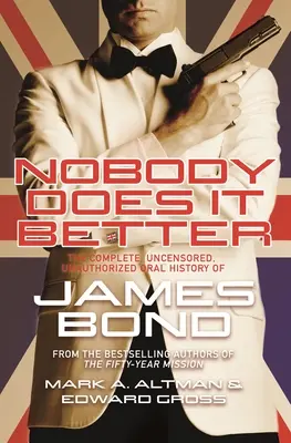 Niemand kann es besser: Die vollständige, unzensierte, unautorisierte mündliche Geschichte von James Bond - Nobody Does It Better: The Complete, Uncensored, Unauthorized Oral History of James Bond