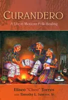 Curandero: Ein Leben in der mexikanischen Volksheilkunde - Curandero: A Life in Mexican Folk Healing