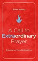 Ein Aufruf zum außergewöhnlichen Gebet: Ihr Gebetsleben durch die Apostelgeschichte neu beleben - A Call to Extraordinary Prayer: Recharging Your Prayer Life Through the Book of Acts