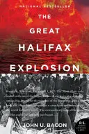 Die große Halifax-Explosion: Eine Geschichte des Ersten Weltkriegs von Verrat, Tragödie und außergewöhnlichem Heldentum - The Great Halifax Explosion: A World War I Story of Treachery, Tragedy, and Extraordinary Heroism