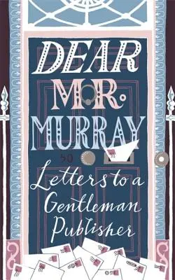 Lieber MR Murray: Briefe an einen Gentleman-Verleger - Dear MR Murray: Letters to a Gentleman Publisher