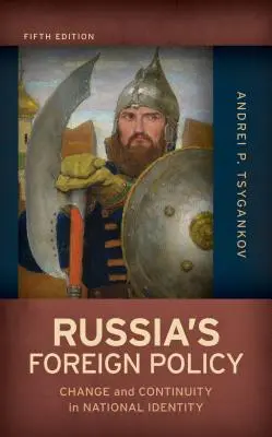 Russlands Außenpolitik: Wandel und Kontinuität in der nationalen Identität, Fünfte Ausgabe - Russia's Foreign Policy: Change and Continuity in National Identity, Fifth Edition