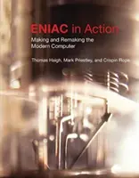 Eniac in Aktion: Die Entstehung und Umgestaltung des modernen Computers /]cthomas Haigh, Mark Priestley und Crispin Rope - Eniac in Action: Making and Remaking the Modern Computer /]cthomas Haigh, Mark Priestley, and Crispin Rope