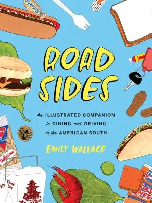 Road Sides: Ein illustrierter Reiseführer zum Essen und Fahren im amerikanischen Süden - Road Sides: An Illustrated Companion to Dining and Driving in the American South