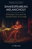 Shakespeare'sche Melancholie: Philosophie, Form und die Verwandlung der Komödie - Shakespearean Melancholy: Philosophy, Form and the Transformation of Comedy