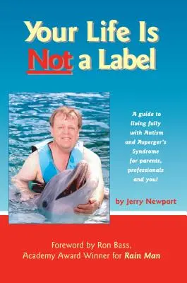 Your Life Is Not a Label: Ein Leitfaden für ein erfülltes Leben mit Autismus und Asperger-Syndrom für Eltern, Fachleute und Sie! - Your Life Is Not a Label: A Guide to Living Fully with Autism and Asperger's Syndrome for Parents, Professionals and You!