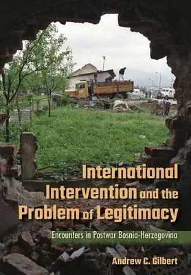 Internationale Intervention und das Problem der Legitimität: Begegnungen im Nachkriegs-Bosnien-Herzegowina - International Intervention and the Problem of Legitimacy: Encounters in Postwar Bosnia-Herzegovina