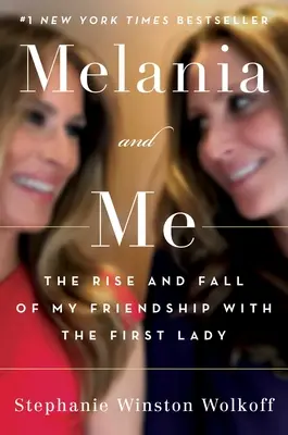 Melania und ich: Der Aufstieg und Fall meiner Freundschaft mit der First Lady - Melania and Me: The Rise and Fall of My Friendship with the First Lady