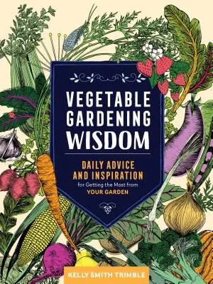 Die Weisheit des Gemüseanbaus: Tägliche Ratschläge und Inspirationen, um das Beste aus Ihrem Garten herauszuholen - Vegetable Gardening Wisdom: Daily Advice and Inspiration for Getting the Most from Your Garden