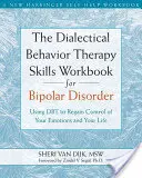 Das Dialektisch-Behaviorale Therapie-Arbeitsbuch für Bipolare Störung: Mit Dbt die Kontrolle über Ihre Emotionen und Ihr Leben zurückgewinnen - The Dialectical Behavior Therapy Skills Workbook for Bipolar Disorder: Using Dbt to Regain Control of Your Emotions and Your Life