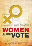 Frauen und das Wahlrecht: Eine Weltgeschichte - Women and the Vote: A World History