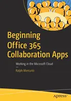 Einführung in die Office 365 Collaboration Apps - Arbeiten in der Microsoft Cloud - Beginning Office 365 Collaboration Apps - Working in the Microsoft Cloud