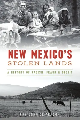 New Mexicos gestohlene Ländereien: Eine Geschichte von Rassismus, Betrug und Täuschung - New Mexico's Stolen Lands: A History of Racism, Fraud and Deceit