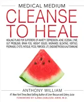 Medical Medium Cleanse to Heal: Heilungspläne für Menschen, die unter Angstzuständen, Depressionen, Akne, Ekzemen, Borreliose, Darmproblemen, Hirnnebel, Gewichtsproblemen und Migräne leiden - Medical Medium Cleanse to Heal: Healing Plans for Sufferers of Anxiety, Depression, Acne, Eczema, Lyme, Gut Problems, Brain Fog, Weight Issues, Migrai