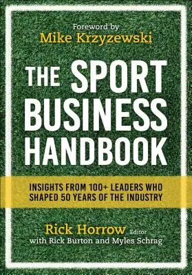 Das Sport-Business-Handbuch: Einblicke von mehr als 100 Führungskräften, die 50 Jahre der Branche geprägt haben - The Sport Business Handbook: Insights from 100+ Leaders Who Shaped 50 Years of the Industry