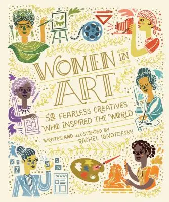 Frauen in der Kunst: 50 furchtlose Kreative, die die Welt inspiriert haben - Women in Art: 50 Fearless Creatives Who Inspired the World