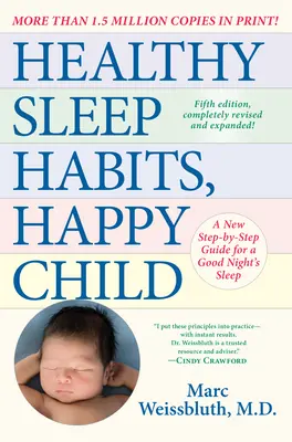 Gesunde Schlafgewohnheiten, glückliches Kind, 5: Ein neuer Schritt-für-Schritt-Leitfaden für eine gute Nachtruhe - Healthy Sleep Habits, Happy Child, 5th Edition: A New Step-By-Step Guide for a Good Night's Sleep